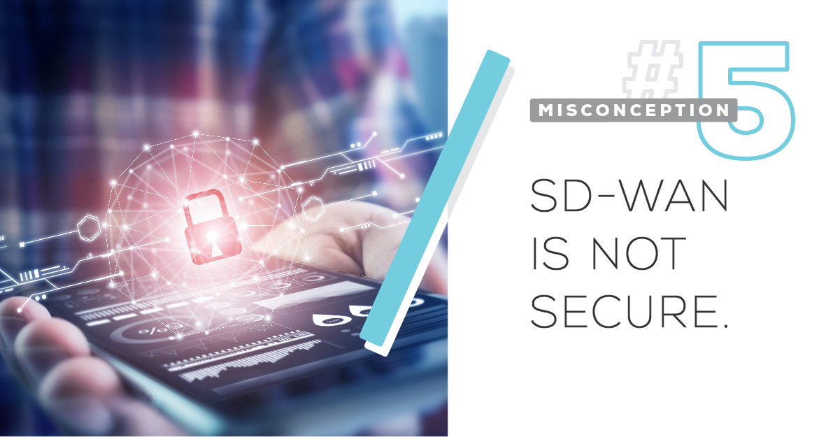 Misconception #5: SD-WAN is not secure.
